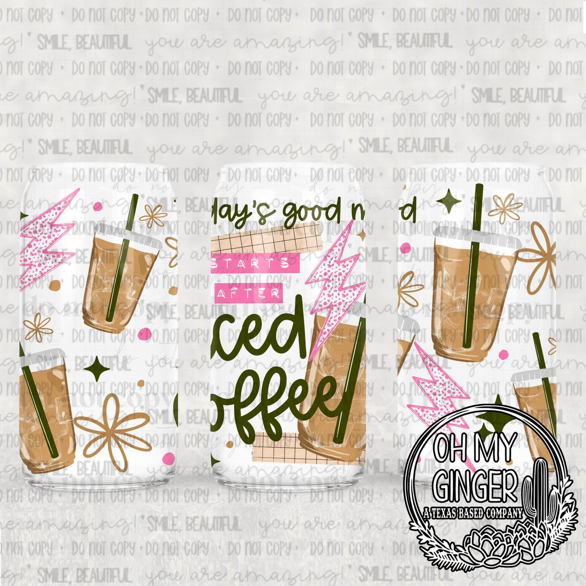 Today’s Good Mood Starts After Iced Coffee Glass Can — iced-coffee cups, flowers and pink and green lettering