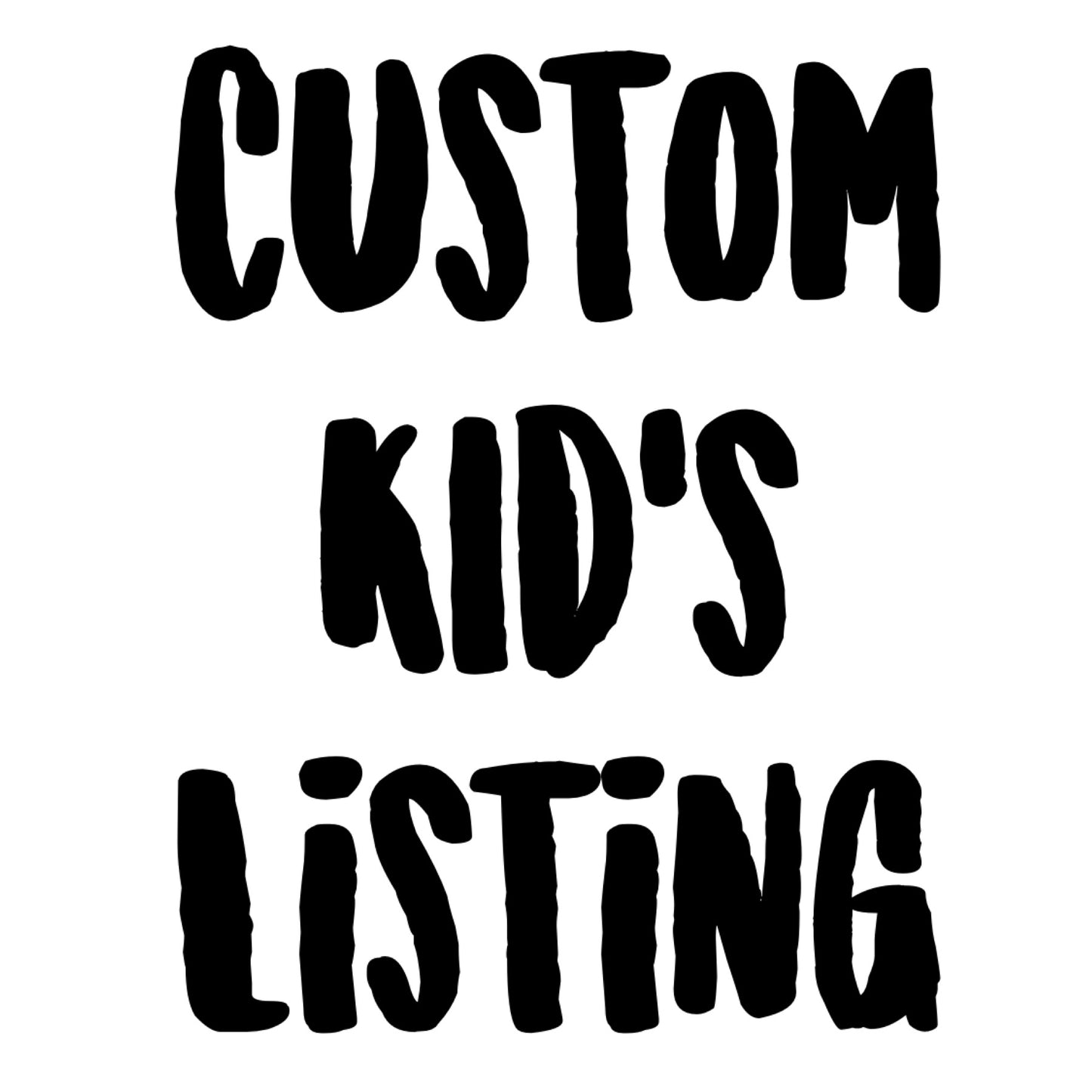 Custom Listing - Kids